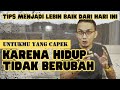 3 TAHAP MERUBAH HIDUP MENJADI LEBIH BAIK DARI HARI INI