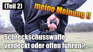 Teil 2: Schreckschuss-Waffe Verdeckt Oder Offen Führen? Meine Meinung !!