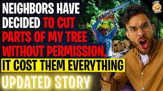 Neighbors Decided To Cut Parts My Tree WITHOUT Permission, It Cost Them EVERYTHING r/Relationships