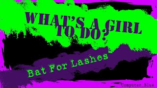 What's A Girl To Do? - Bat For Lashes Karaoke Version