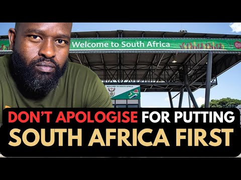 Don’t Apologise For Putting South Africa First