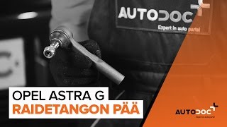 Kuinka vaihtaa raidetangon pää OPEL ASTRA G -merkkiseen autoon OHJEVIDEO | AUTODOC