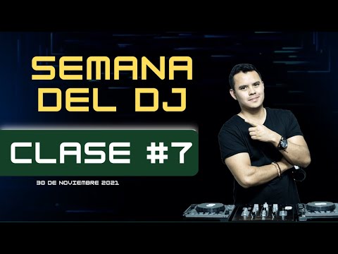 SEMANA DEL DJ CLASE 7 - SEMANA DEL DJ CLASE 7