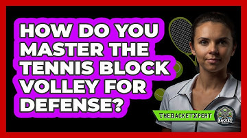 How Do You Master The Tennis Block Volley For Defense? - The Racket Xpert