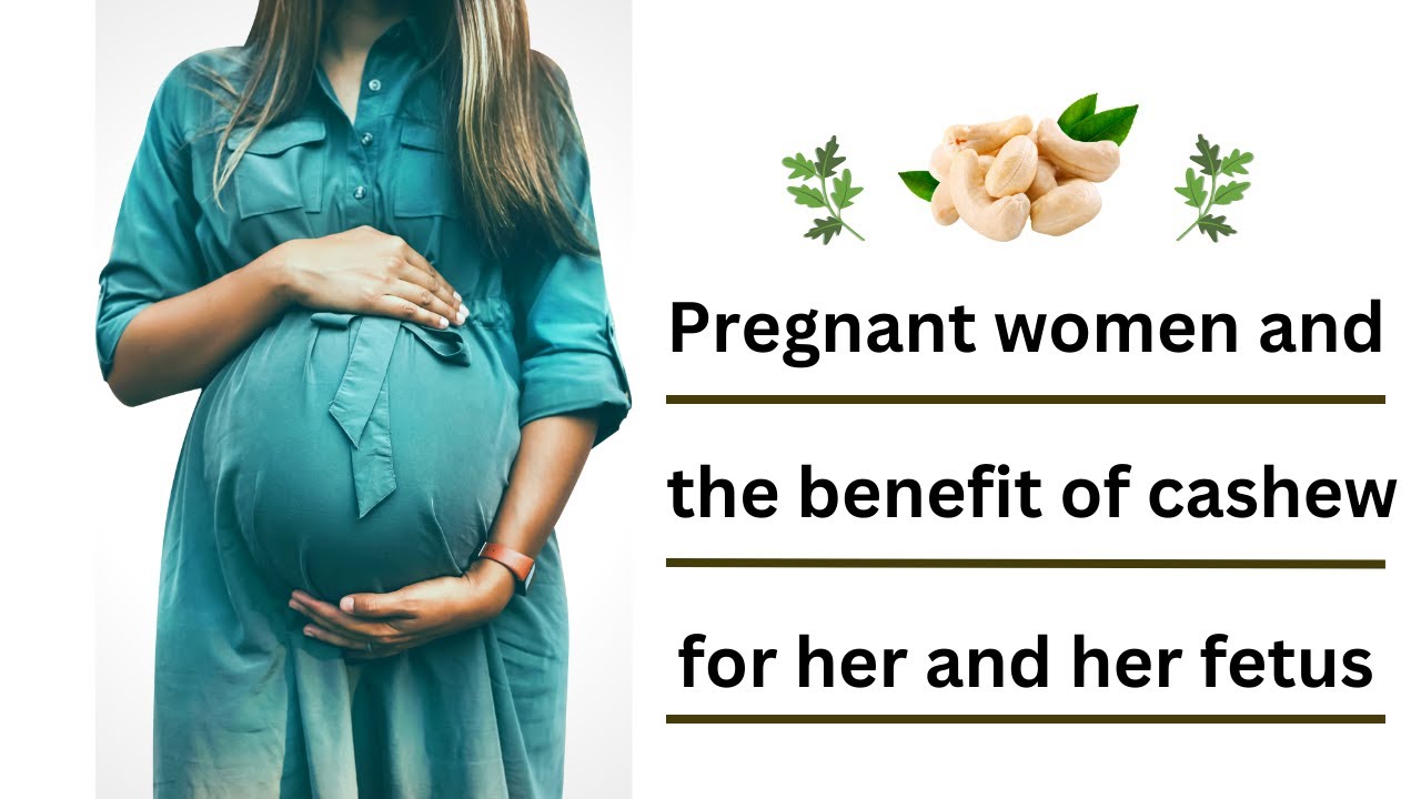 Cashew's Importance to a Pregnant Woman and Her Infant