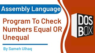 Program to Check Input Numbers Equal or Unequal in Assembly Language | DosBox | 8086 | Sameh Ul Haq
