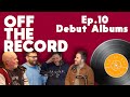 Debut albums  off the record ep10