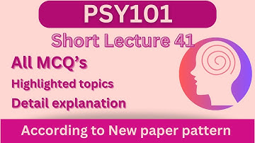 PSY101 Short Lecture 41_Highlighted Questions_PSY101 Lectures_FinalTerm_Full Detail In Short Time