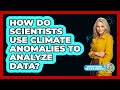 How Do Scientists Use Climate Anomalies To Analyze Data? - Weather Watchdog