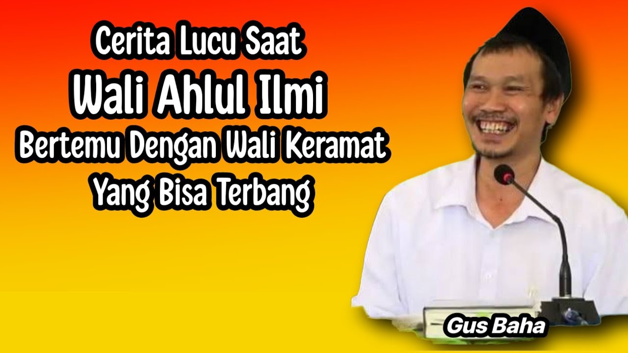 GUS BAHA. CERITA LUCU SAAT WALI AHLUL ILMI BERTEMU DENGAN WALI KERAMAT YANG BISA TERBANG.