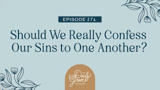 Should We Really Confess Our Sins to One Another? by The Daily Grace Co. 246 views 3 months ago 33 minutes