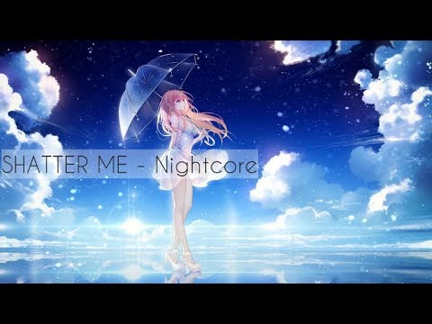 ManaSweepie : Nightcore - SHATTER ME