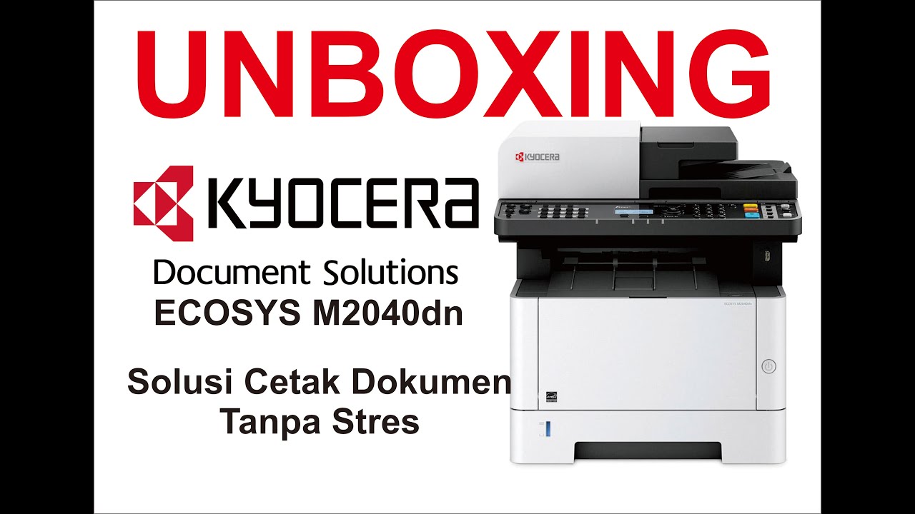 UNBOXING KYOCERA M2040DN | PRINT (BW) -  SCAN (COLOR) - COPY - NETWORK PRINT - DUPLEK