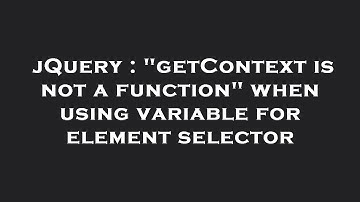 jQuery : "getContext is not a function" when using variable for element selector