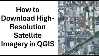 How to Download High-Resolution Satellite Imagery in QGIS | Step-by-Step Tutorial