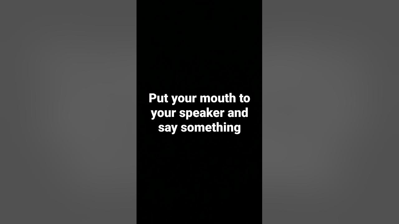 put-your-mouth-to-the-speaker-and-say-something-wow-wowmoment-trend