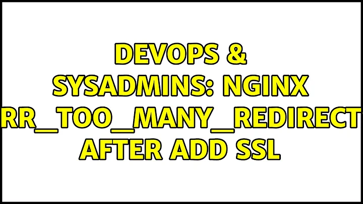 DevOps & SysAdmins: nginx "ERR_TOO_MANY_REDIRECTS" after add ssl (2 Solutions!!)