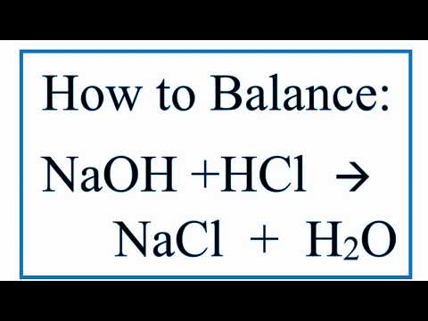 How to Balance NaOH + HCl = NaCl + H2O (Sodium Hydroxide Plus Hydrochloric Acid)