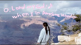 How Great Thou Art  in Grand Canyon 대자연에서 노래 불러보기♪