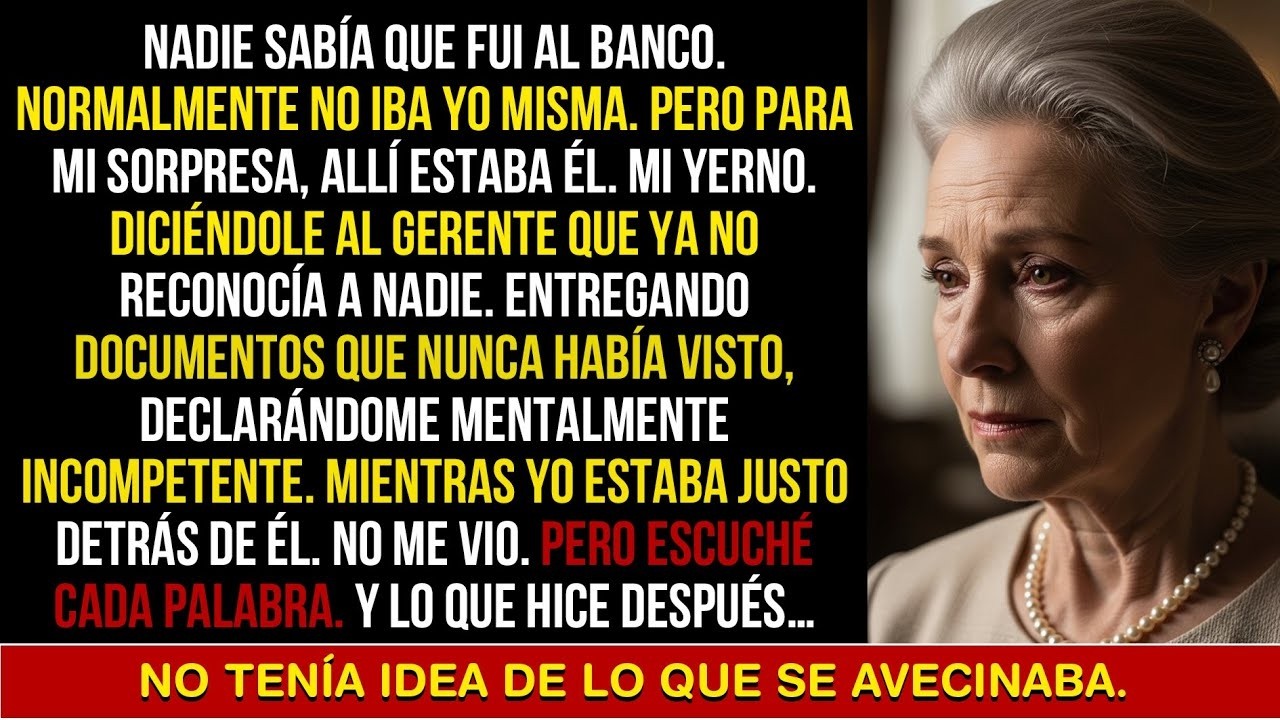 Fui al banco sin avisar y atrapó a mi yerno declarándome mentalmente incapaz.