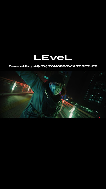 SawanoHiroyuki[nZk]:TOMORROW X TOGETHER「LEveL」