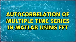 Autocorrelation of multiple time series in Matlab using FFT