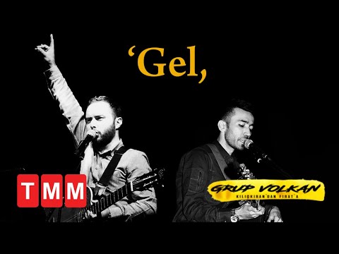 Grup Volkan - Gel (Kılıçkıran'dan Fırat'a)