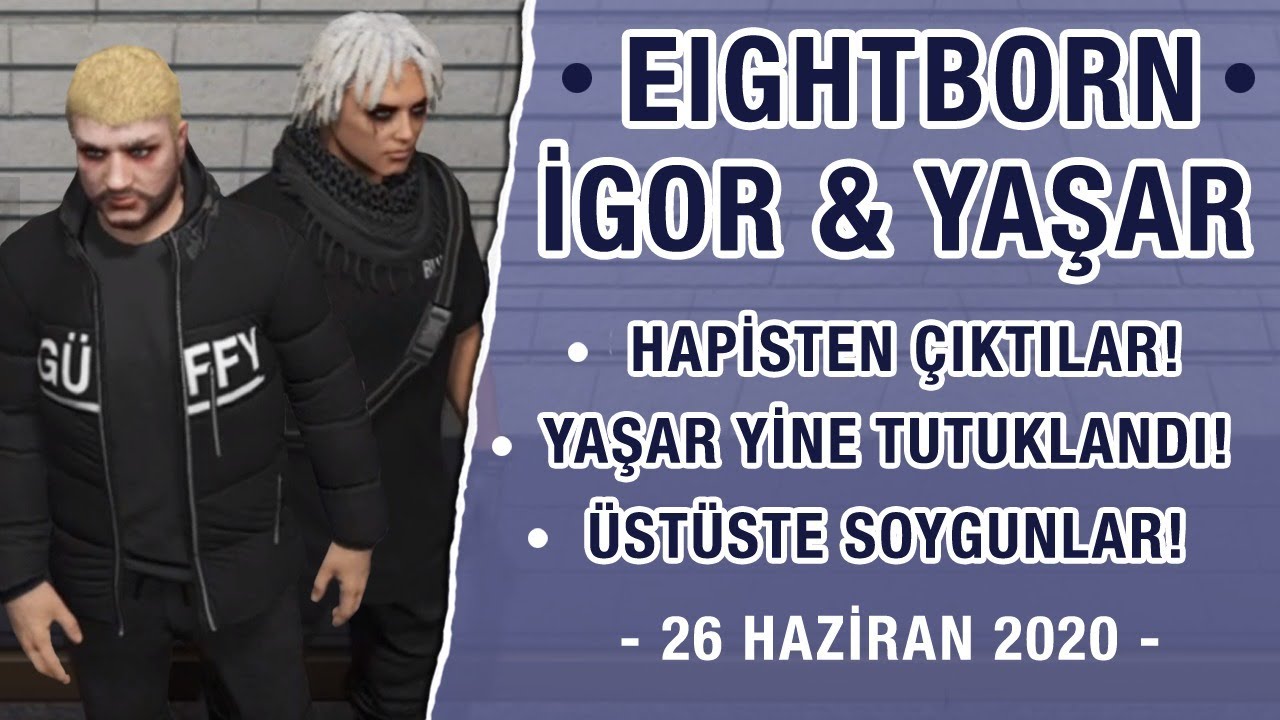 EIGHTBORN RP - IGOR VE YAŞAR HAPİSTEN ÇIKIYOR, POLİSLERİ YİNE DELİRTİYORLAR, ÜSTÜSTE SOYGUNLAR!