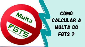 Como calcular a multa de 40 do FGTS na rescisão?