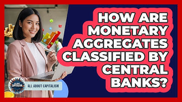 How Are Monetary Aggregates Classified By Central Banks?