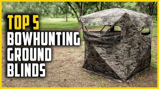 Top 5 Best Ground Blind for Bowhunting in 2023