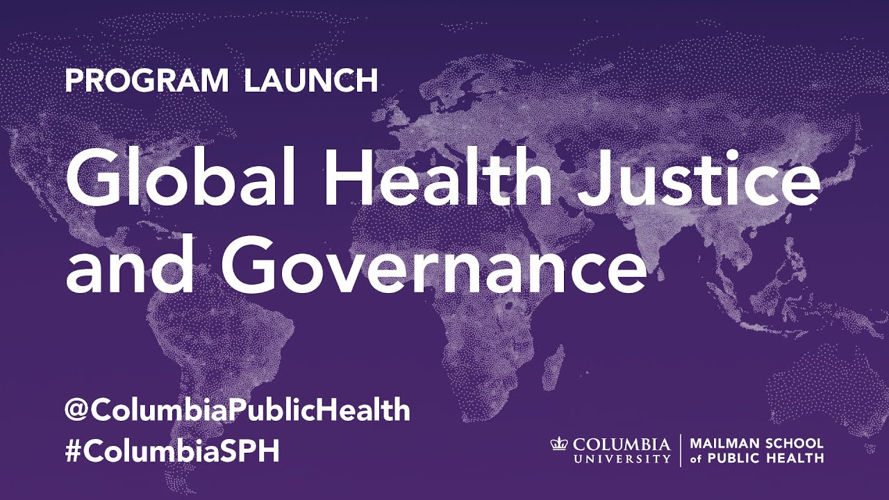 Columbia Mailman Global Health Justice Governance Program Launch