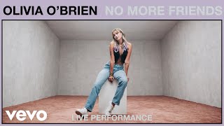 Olivia O'Brien - No More Friends (Live Performance) | Vevo