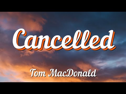 Tom MacDonald - Cancelled (Lyrics)