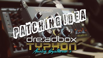 Patching Idea : Dreadbox Typhon