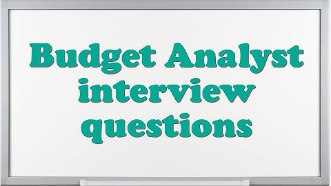 Budget Analyst interview questions