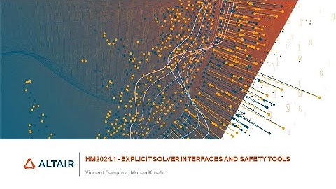 HyperWorks2024.1 Release Highlights: Explicit Solver Interfaces and Safety Tools