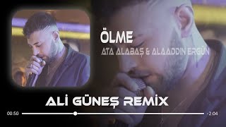Ata Alabaş & Alaaddin Ergün - Ölme ( Ali Güneş Remix )