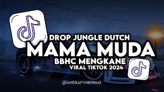 DJ MAMA MUDA | DROP JUNGLE DUTCH | BBHC MENGKANE VIRAL TIKTOK 2024