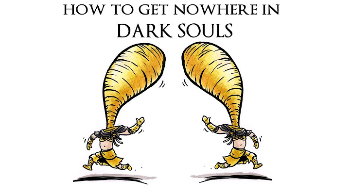 How to Get Nowhere in Dark Souls