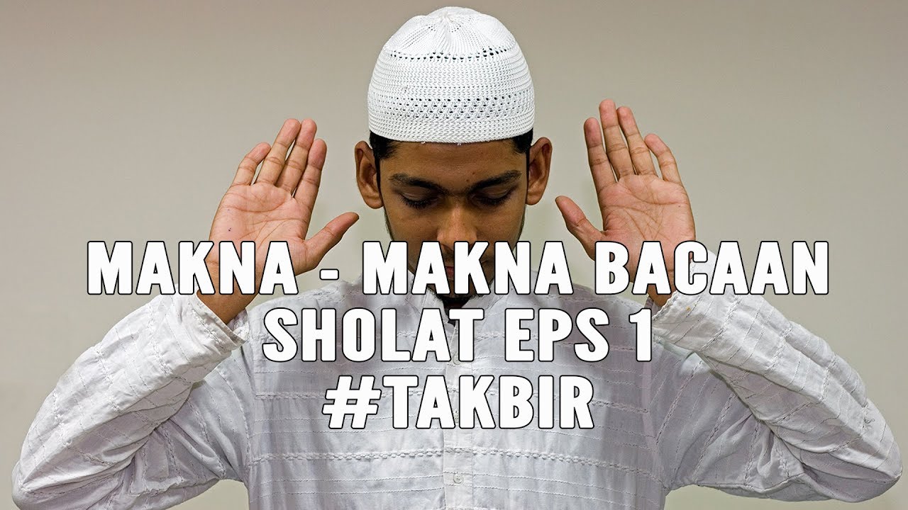 Makna - Makna Bacaan Sholat Eps 1 #Takbir - Ustadz Dr. Harjani Hefni, Lc. MA