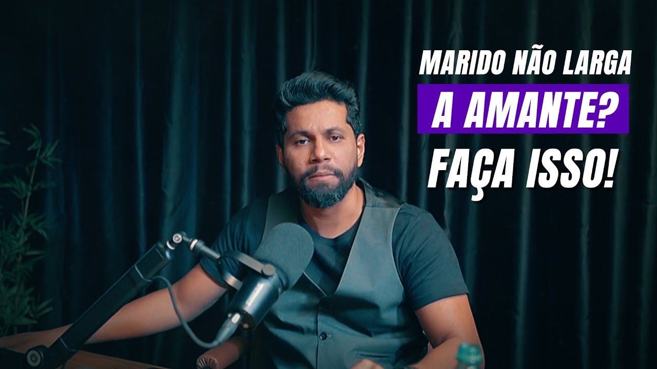 MARIDO NÃO LARGA A AMANTE FAÇA ISSO IMEDIATAMENTE