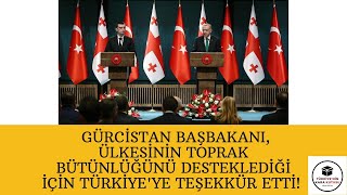 Gürcistan Başbakanı, Ülkesinin Toprak Bütünlüğünü Desteklediği Için Türkiyeye Teşekkür Etti