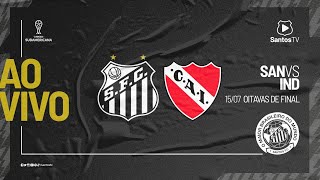  AO VIVO: SANTOS 1 x 0 INDEPENDIENTE | SUL-AMERICANA (15/07/21)