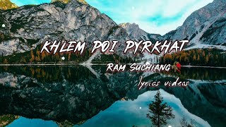 Khlem poi pyrkhat//lyrics videos Ram suchiang 💞💞