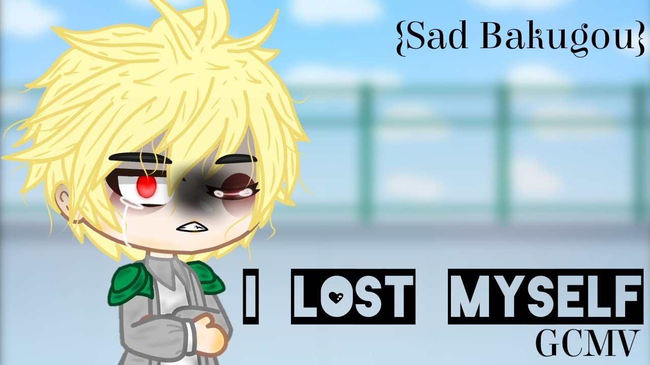||° I Lost Myself°||GCMV||MHA/BNHA||{Sad Bakugou}||Part 1||Gacha Club||