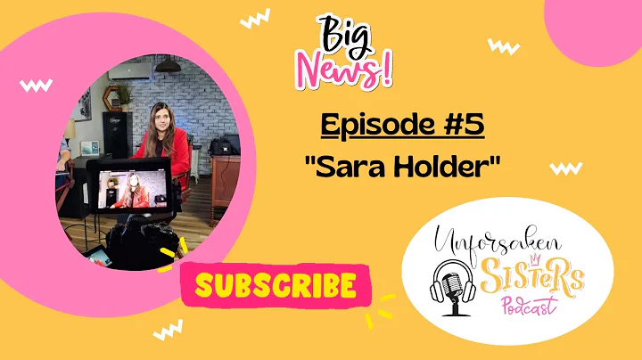 The Unforsaken Sister Podcast: Episode #5: Sara Ho...