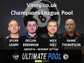 Michael Hill v Shane Thompson Group 8 Vinny.co.uk Champions League Pool