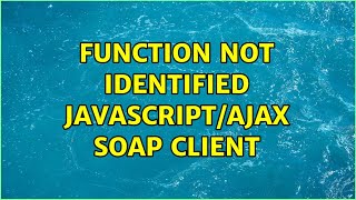 function not identified javascript/ajax soap client