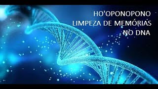 HO'OPONOPONO LIMPEZA DE MEMÓRIAS NO DNA